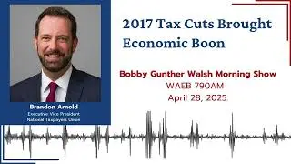 2017 Tax Cuts Brought Economic Boon | Brandon Arnold | WAEB 790AM