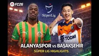 Alanyaspor vs Başakşehir | S&uuml;per Lig Highlights | FC 26 Gameplay 🔥⚽️