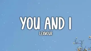 Lexnour - You and I (Lyrics)
