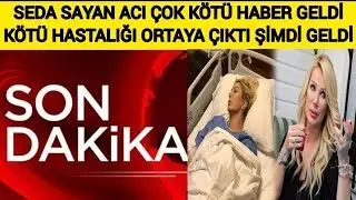 Son dakika &Ccedil;ok K&ouml;t&uuml; Seda Sayan dan Acı K&ouml;t&uuml; Haber Geldi O K&ouml;t&uuml; Hastalığa ...