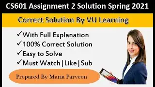 CS601 Assignment 2 Solution Spring 2021  By Maria Parveen|CS601 Assignment 2 Spring 2021|VU Learning