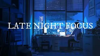LATE NIGHT FOCUS – Lo-fi Music for Work & Study