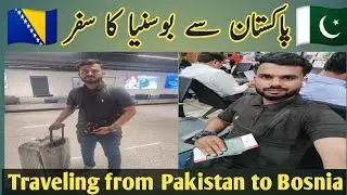 Traveling from Pakistan to Bosnia 🇧🇦 || Travel to Europe || Travel Vlog