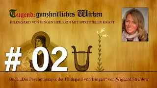 Hildegard von Bingen: Heilen mit der Kraft der Seele - Folge 2: Tugend - ganzheitliches Wirken