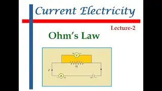 Ohm’s Law || Lecture-2 || Current Electricity- Part-2 ||