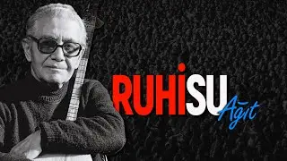 Ruhi SU: Ağıt