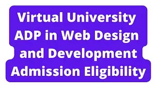 Virtual University Associate Degree in Web Design and Development Admission Eligibility Criteria
