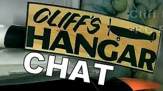 Cliff's Hangar Chat Number 6 - DON'T miss out!