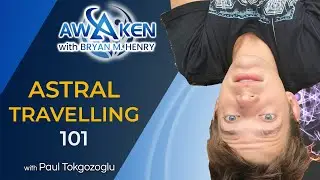 Astral Traveling 101 (How to Astral Travel) with Paul Tokgozoglu | Awaken Ep. 40