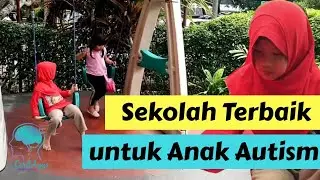 SEKOLAH TERBAIK UNTUK ANAK AUTIS (VLOG 12) #AUTISMSTORY