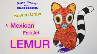 How to Draw a Mexican Folk Art LEMUR. World Folk Art Animals No 2. Happy Drawing! with Frank Rodgers
