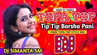 Topa Top Dj Song &bull; Tip Tip Barsha Pani &bull; Hindi Dj Song &bull; Topa Top &bull; DJ SIMANTA SM