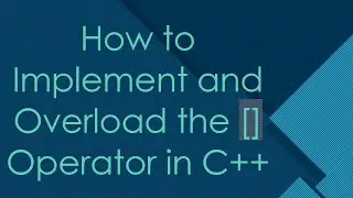 How to Implement and Overload the [] Operator in C++