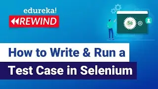 How to Write & Run a Test Case in Selenium | Selenium Tutorial | Selenium | Edureka Rewind - 4