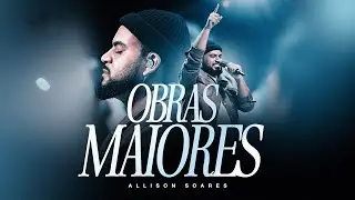 OBRAS MAIORES | ALLISON SOARES ( CLIPE OFICIAL )