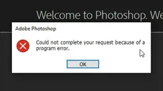 Could Not Complete Your Request Because of a Program Error | Adobe Photoshop 2021 Error  | Fixed!!