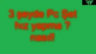 Pc 3 Şeyde Hızlandırma ?