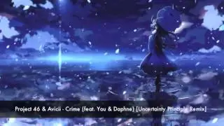Project 46 & Avicii - Crime (feat. You & Daphne) [Uncertainty Principle Remix]