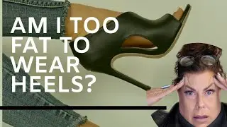 Am I too FAT to wear heels?  Weight LOSS Journey