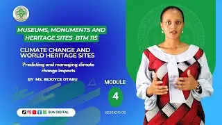 BTM 115: MUSEUM, MONUMENT AND HERITAGE SITES; Module 4: Climate Change and World Heritage Sites:
