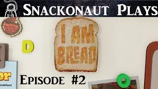 Snackonaut Plays I Am Bread: Episode 2 - That's The Wrong Way