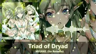 【Official】Triad of Dryad - MYUKKE.【Rotaeno】
