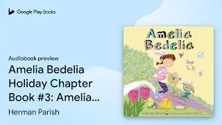 Amelia Bedelia Holiday Chapter Book #3: Amelia&hellip; by Herman Parish &middot; Audiobook preview