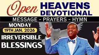 DAY 19 | DAILY DEVOTIONAL | OPOEN HEAVENS | IRREVERSIBLE BLESSINGS | JAN 19, 2026 |PST. E.A. ADEBOYE