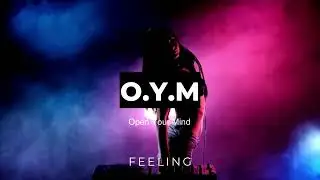 O.Y.M  - Feeling (Open Your Mind)