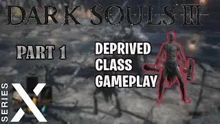 DARKSOULS 3 DEPRIVED CLASS GAMEPLAY XBOX SERIES X PART 1