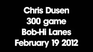 Chris Dusen 300 game 02-19-12 Bud Light doubles Bob Hi Lanes