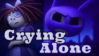 Crying Alone (THE AMAZING DIGITAL CIRCUS Fan Song)