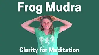 Frog Mudra - Clarity for Meditation