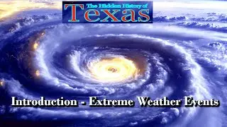 Hidden History of Texas - Extreme Weather Events - Episode 1