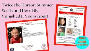 Twice the Horror: Summer Wells and Rose Bly Vanished 11 Years Apart