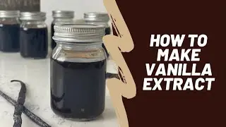 How To Make Vanilla Extract at Home in a Few Simple Steps