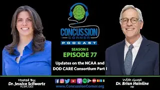 Concussion Corner&reg; Ep77 Brian Hainline, MD Updates on the NCAA + DOD CARE Consortium Part I