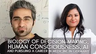 Biology of Decision Making, Human Consciousness, AI and Pursuing a Career in Medicine in Germany