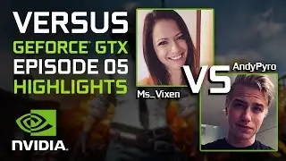 VERSUS GeForce GTX Episode 5 Highlights: Ms_Vixen VS AndyPyro
