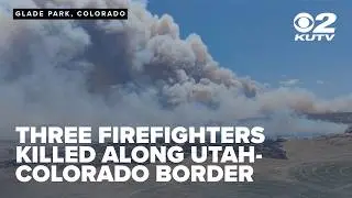Three firefighters killed, two injured while fighting fires along Utah-Colorado border