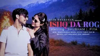 Ishq Da Rog(इश्क दा रोग )|Team Dharohar|Anuj K K|Varun|Sr Trilocky| Shubham|Piya|A pearl music 