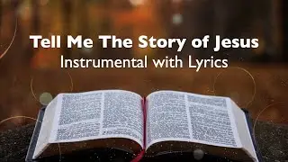 TELL ME THE STORY OF JESUS | Piano 🎹 | Instrumental Hymn with Lyrics