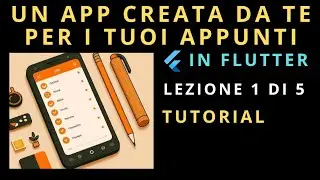 Flutter Tutorial ita - Un App creata da te per le tue note - 1 Introduzione