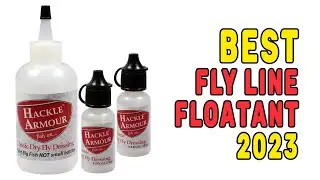 Best Fly Line Floatant in 2023 - Top Quality Guide!