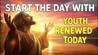 Morning Prayer of Bodily Renewal | Renew Your Youth Like the Eagle
