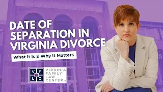 Date of Separation in Virginia Divorce | What It Is, How It&rsquo;s Determined, and Why It Matters