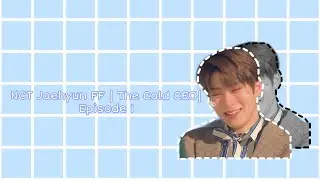 NCT Jaehyun FF | The Cold CEO | Episode 1