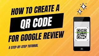 How to Create a QR Code for Google Reviews (Step-by-Step Tutorial)
