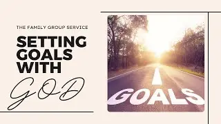 Setting Goals with God | Family Group Service sermon only