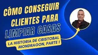 Busco casas para limpiar por mi cuenta (Cristóbal Mondragón Parte 1)